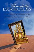 Through the Looking Glass: 11 Daily Meditations and Insights on Love a Philosophy, a Truth, a Science of Mind 1440172005 Book Cover