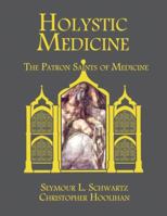 Holystic Medicine: The Patron Saints of Medicine 1576263487 Book Cover