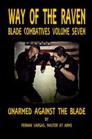 Way of the Raven Blade Combative Volume Seven: Unarmed Against the Blade 1387036963 Book Cover