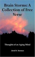 Brain Storms: A Collection of Free Verse: Thoughts of an Aging Mind 1420838911 Book Cover