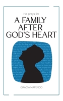 He Prays for a Family After God's Heart B0F2WJDBGV Book Cover