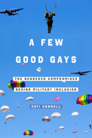 A Few Good Gays: The Gendered Compromises behind Military Inclusion 0520382692 Book Cover