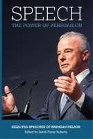 Speech: The Power of Persuasion, Selected Speeches of Brendan Nelson 1923224182 Book Cover