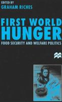 First World Hunger: Food Security and Welfare Politics 0312214154 Book Cover
