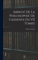 Abregé De La Philosophie De Gassendi En VII Tomes 1016209126 Book Cover