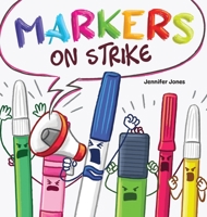 Markers on Strike: A Funny, Rhyming, Read Aloud About Being Responsible With School Supplies 1637317778 Book Cover