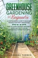 Greenhouse gardening for beginners: A comprehensive guide to build and manage your first Greenhouse. Start to learn growing vegetables, herbs and fruits like an experienced farmer right now B085RRGNLN Book Cover