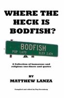 Where the Heck Is Bodfish?: A Collection of Humorous and Religious One-Liners and Quotes 0595454496 Book Cover