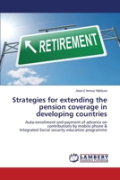 Strategies for extending the pension coverage in developing countries: Auto-enrollment and payment of advance on contributions by mobile phone & Integrated Social security education programme 3659525987 Book Cover