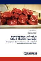 Development of value added chicken sausage: Development of chicken sausage with addition of poultry by-products and binder 3848492652 Book Cover