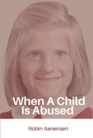 When A Child Is Abused B0FD174NKD Book Cover