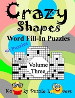 Crazy Shapes Word Fill-In Puzzles, Volume 3: 90 Puzzles 1695676017 Book Cover