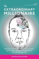 The Extraordinary Millionaire: Harness the REAL tools for success, grow your wealth, and build an extraordinary life 1916572979 Book Cover