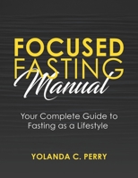 Focused Fasting Manual: Your Complete Guide to Fasting as a Lifestyle B095GLNLGV Book Cover