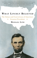 What Lincoln Believed: The Values and Convictions of America's Greatest President 1400030730 Book Cover