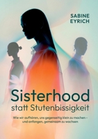 Sisterhood statt Stutenbissigkeit: Wie wir aufhören, uns gegenseitig klein zu machen - und anfangen, gemeinsam zu wachsen (German Edition) 3695791640 Book Cover