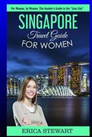 Singapore: Travel Guide For Women: The Insider’s Travel Guide to the ““City of Gold” for women, by women. 1729866891 Book Cover