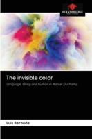 The invisible color: Language, titling and humor in Marcel Duchamp 6202755334 Book Cover