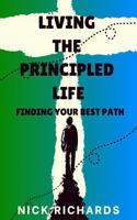Living the Principled Life: Finding Your Best Path B0G921H5JR Book Cover