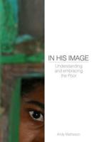 In His Image: Understanding and Embracing the Poor 1850788707 Book Cover