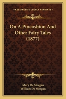 On A Pincushion And Other Fairy Tales 1015646174 Book Cover