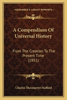 A Compendium Of Universal History: From The Creation To The Present Time 1164521233 Book Cover