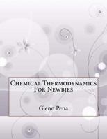 Chemical Thermodynamics for Newbies 1523650540 Book Cover