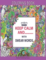 KEEP CALM AND........... WITH SWEAR WORDS: coloring book for adults | a keep clam and coloring book book for adults B08HW34NQD Book Cover