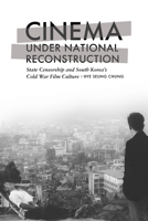 Cinema Under National Reconstruction: State Censorship and South Korea's Cold War Film Culture 1978838727 Book Cover