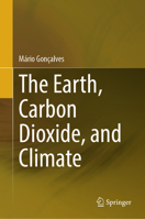 The Earth, Carbon Dioxide, and Climate 3032272785 Book Cover