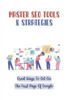 Master SEO Tools & Strategies: Great Ways To Get On The First Page Of Google: A Quick Point On Keyword Tools B09CFVJJ31 Book Cover