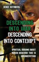 Descending into War, Descending into Contempt: Spiritual sharing about human behavior that is misunderstood 1973766787 Book Cover