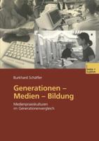 Generationen Medien Bildung: Medienpraxiskulturen Im Generationenvergleich 3322949974 Book Cover