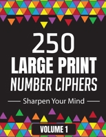 250 Large Print Number Ciphers to Sharpen Your Mind: A Number Cipher Puzzle Book | Volume 1 B08VCKKJ7S Book Cover