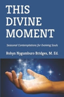 This Divine Moment: Seasonal Contemplations for Evolving Souls B0948JYC97 Book Cover