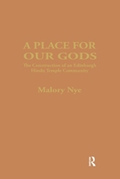 A Place for Our Gods: The Construction of an Edinburgh Hindu Temple Community 1138965596 Book Cover