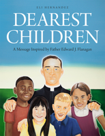 Dearest Children: A Message Inspired by Father Edward J. Flanagan 1944882235 Book Cover