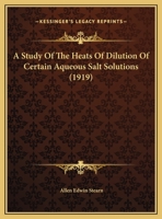 A Study Of The Heats Of Dilution Of Certain Aqueous Salt Solutions 1169402224 Book Cover