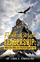 Faith-Based Leadership: When the Odds Are Stacked Against You 1545653682 Book Cover