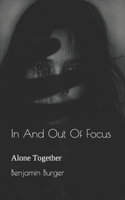 In And Out Of Focus: Alone Together 1501053566 Book Cover