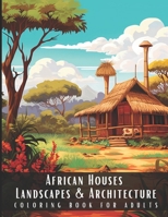 African Houses Landscapes & Architecture Coloring Book for Adults: Beautiful Nature Landscapes Sceneries and Foreign Buildings Coloring Book for ... Relief and Relaxation - 50 Coloring Pages B0CN4W93T9 Book Cover