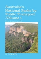 Australia's National Parks by Public Transport - Volume 1: NSW & Queensland 1105858561 Book Cover