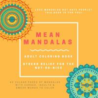 Mean Mandalas Swear Word Coloring Book: Stress Relief for the Not-So-Nice 0999029312 Book Cover