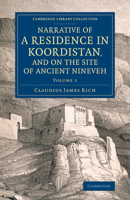 Narrative of a Residence in Koordistan, and on the Site of Ancient Nineveh: With Journal of a Voyage Down the Tigris to Bagdad and an Account of a Vis 110807748X Book Cover