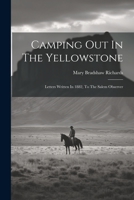 Camping Out In The Yellowstone: Letters Written In 1882, To The Salem Observer 1021880671 Book Cover