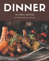 365 Ideal Dinner Recipes: The Best Dinner Cookbook on Earth B08QS68TNS Book Cover