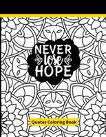 Never Lose Hope Quotes Coloring Book: Life Inspirational Book For Stress Relief B08TLFVXNT Book Cover