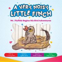 A Very Noisy Little Finch: Mr. Fluffels Begins His Bird Adventures 1737890267 Book Cover