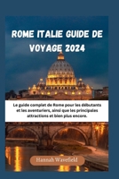 Rome Italie Guide de Voyage 2024: Le guide complet de Rome pour les débutants et les aventuriers, ainsi que les principales attractions et bien plus e B0CS349X2Y Book Cover