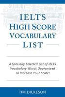 IELTS High Score Vocabulary List: A Specially Selected List of IELTS Vocabulary Words Guaranteed To Increase Your Score! 1484837746 Book Cover